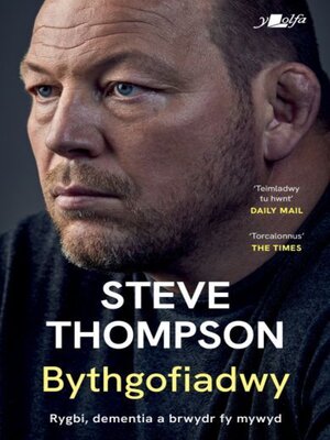 cover image of Bythgofiadwy--Rygbi, dementia a brwydr fy mywyd--Hunangofiant Steve Thompson